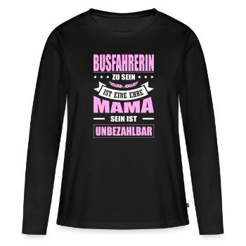 Busfahrerin Sein Eine Ehre Mama Sein Unbezahlbar - Frauen Premium Bio Langarmshirt - Schwarz - Vorne - Julia (174cm)