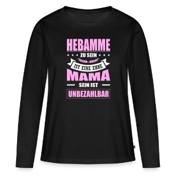 Hebamme Zu Sein Eine Ehre Mama Sein Unbezahlbar - Frauen Premium Bio Langarmshirt - Schwarz - Vorne - Julia (174cm)