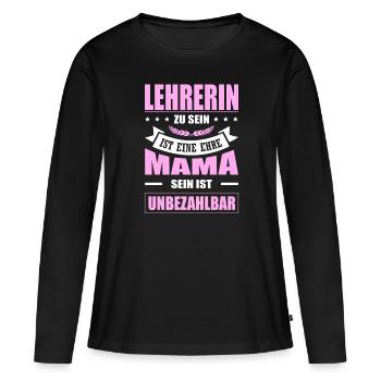 Lehrerin Zu Sein Eine Ehre Mama Sein Unbezahlbar - Frauen Premium Bio Langarmshirt - Schwarz - Vorne - Julia (174cm)
