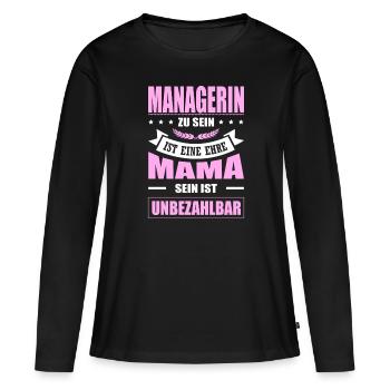 Managerin Zu Sein Eine Ehre Mama Sein Unbezahlbar - Frauen Premium Bio Langarmshirt - Schwarz - Vorne - Julia (174cm)