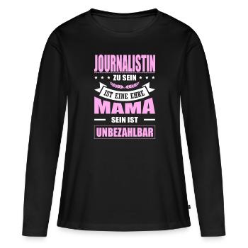 Journalistin Sein Eine Ehre Mama Sein Unbezahlbar - Frauen Premium Bio Langarmshirt - Schwarz - Vorne - Julia (174cm)