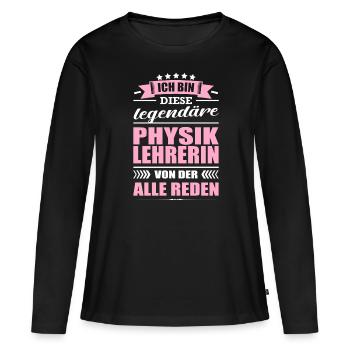 Ich Bin Diese Legendäre Physiklehrerin Lehrerin - Frauen Premium Bio Langarmshirt - Schwarz - Vorne - Julia (174cm)