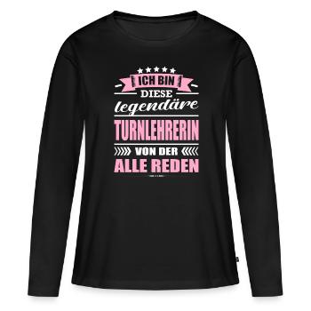 Ich Bin Diese Legendäre Turnlehrerin Lehrerin - Frauen Premium Bio Langarmshirt - Schwarz - Vorne - Julia (174cm)