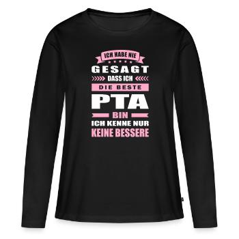 Ich Habe Nie Gesagt Die Beste PTA Bin - Frauen Premium Bio Langarmshirt - Schwarz - Vorne - Julia (174cm)