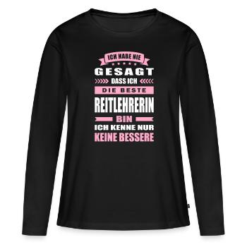 Ich Habe Nie Gesagt Die Beste Reitlehrerin Bin - Frauen Premium Bio Langarmshirt - Schwarz - Vorne - Julia (174cm)