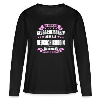 Ich Bin Keine Klugscheisserin Neurochirurgin Arzt - Frauen Premium Bio Langarmshirt - Schwarz - Vorne - Julia (174cm)