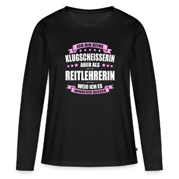 Ich Bin Keine Klugscheisserin Reitlehrerin Pferde - Frauen Premium Bio Langarmshirt - Schwarz - Vorne - Julia (174cm)