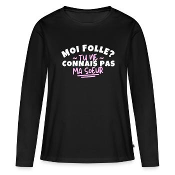 Moi folle ? Tu ne connais pas ma sœur - T-shirt manches longues Premium bio Femme - noir - Devant - Julia (174cm)