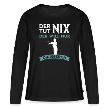 Der tut nix - Dirigent lustiger Spruch - Frauen Premium Bio Langarmshirt - Schwarz - Vorne - Julia (174cm)