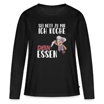 Koch - Sei nett zu mir ich koche dein Essen - Frauen Premium Bio Langarmshirt - Schwarz - Vorne - Julia (174cm)