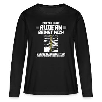 Rudern - ein Tag ohne Rudern lustiger Spruch - Frauen Premium Bio Langarmshirt - Schwarz - Vorne - Julia (174cm)