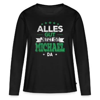 Alles Gut Jetzt ist Michael da Name Michael - Frauen Premium Bio Langarmshirt - Schwarz - Vorne - Julia (174cm)