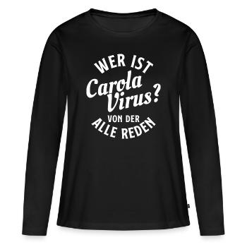 Wer ist Carola Virus? Coronavirus Grippe COVID19 - Frauen Premium Bio Langarmshirt - Schwarz - Vorne - Julia (174cm)