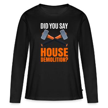 House Destruction Renovation Gift - Women's Premium Organic Long Sleeve Shirt - black - Front - Julia (174cm)