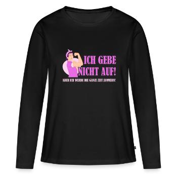 Ich gebe nicht auf, aber ich werde Jammern. Lustig - Frauen Premium Bio Langarmshirt - Schwarz - Vorne - Julia (174cm)