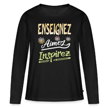 Enseignez aimez inspirez Idée cadeau professeur - T-shirt manches longues Premium bio Femme - noir - Devant - Julia (174cm)