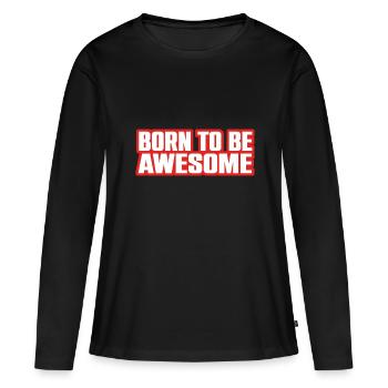 Cool Saying Born To Be Awesome - Women's Premium Organic Long Sleeve Shirt - black - Front - Julia (174cm)