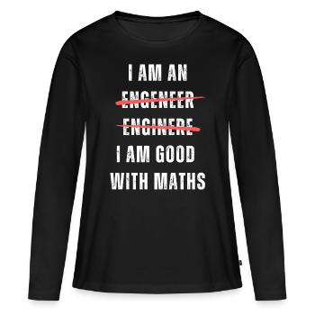 I am an engineer. I am good with maths. Machine - Women's Premium Organic Long Sleeve Shirt - black - Front - Julia (174cm)