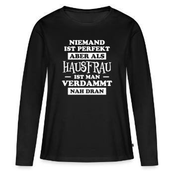 Hausfrau Spruch Haushalt Witz Hausfrauen Geschenk - Frauen Premium Bio Langarmshirt - Schwarz - Vorne - Julia (174cm)