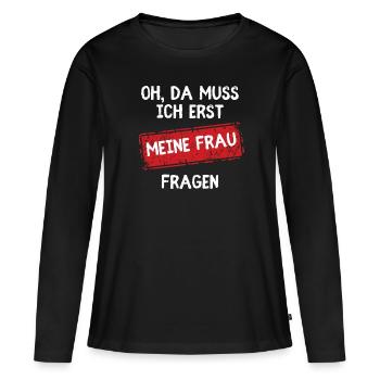 Oh, I'll have to ask my wife first Funny - Women's Premium Organic Long Sleeve Shirt - black - Front - Julia (174cm)