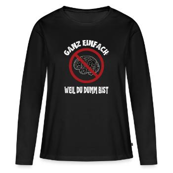 Quite simply: Because you're stupid: Ironic brain - Women's Premium Organic Long Sleeve Shirt - black - Front - Julia (174cm)