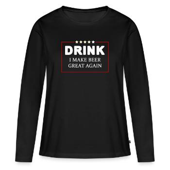 Drink I Make Beer Great Again Funny Political - Women's Premium Organic Long Sleeve Shirt - black - Front - Julia (174cm)