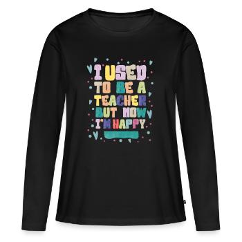 J’étais enseignante, mais maintenant je suis heureuse - T-shirt manches longues Premium bio Femme - noir - Devant - Julia (174cm)