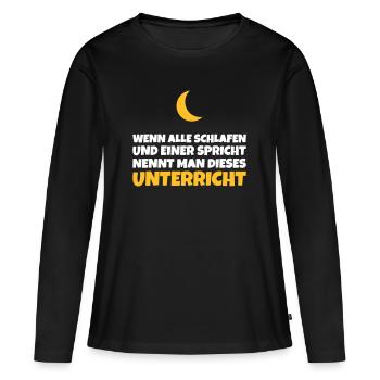 Unterricht: Wenn alle schlafen und einer spricht - Frauen Premium Bio Langarmshirt - Schwarz - Vorne - Julia (174cm)