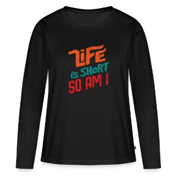 Life is Short and So am I - Frauen Premium Bio Langarmshirt - Schwarz - Vorne - Julia (174cm)