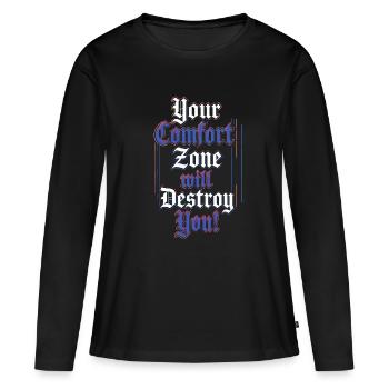 Your comfort zone destroys you - Women's Premium Organic Long Sleeve Shirt - black - Front - Julia (174cm)