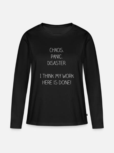 chaos panic disaster. I think my work here is done - Frauen Premium Bio Langarmshirt - Schwarz