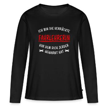 Fahrlehrerin Fahrschullehrerin Fun Spruch Geschenk - Frauen Premium Bio Langarmshirt - Schwarz - Vorne - Julia (174cm)
