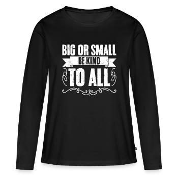 Awesome Big Or Small Be Kind To All Animal Rights - Women's Premium Organic Long Sleeve Shirt - black - Front - Julia (174cm)