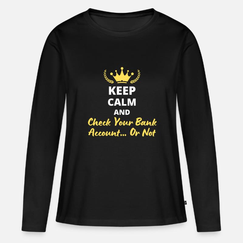 Bewahren Sie Ruhe und überprüfen Sie Ihr Bankkonto... Oder nicht - Frauen Premium Bio Langarmshirt - Schwarz