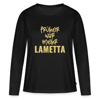FRÜHER WAR MEHR LAMETTA - Frauen Premium Bio Langarmshirt - Schwarz - Vorne - Julia (174cm)