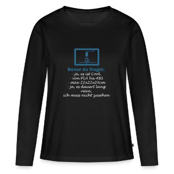 Bevor du fragst... 3D-Druck, 3D, Druck, 3D Druck - Frauen Premium Bio Langarmshirt - Schwarz - Vorne - Julia (174cm)