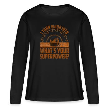 I turn wood into things what’s your super power - T-shirt manches longues Premium bio Femme - noir - Devant - Julia (174cm)