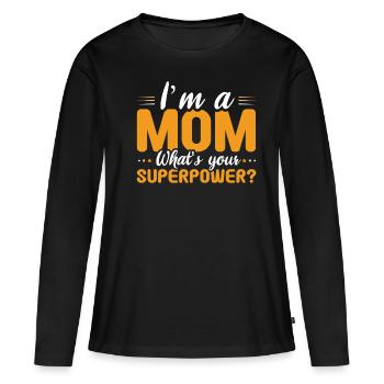 Mom Mommy Super Power Happy Mother's Day - Women's Premium Organic Long Sleeve Shirt - black - Front - Julia (174cm)