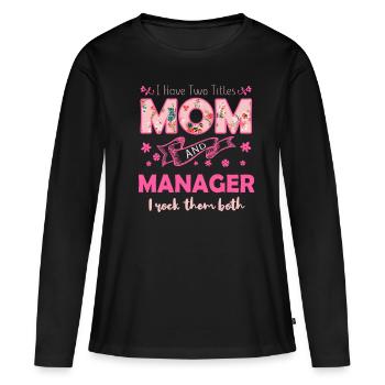 Titles Mom And Manager Happy Mother's Day - Frauen Premium Bio Langarmshirt - Schwarz - Vorne - Julia (174cm)