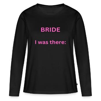 Bride - I was there - Hen party - Women's Premium Organic Long Sleeve Shirt - black - Front - Julia (174cm)