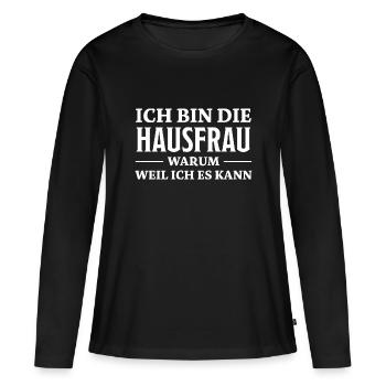 Hausfrau Spruch Haushalt Witz Hausfrauen Geschenk - Frauen Premium Bio Langarmshirt - Schwarz - Vorne - Julia (174cm)