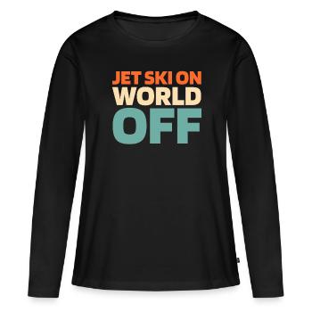 Jet Ski Jet Ski On World Off - Frauen Premium Bio Langarmshirt - Schwarz - Vorne - Julia (174cm)