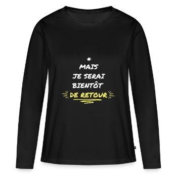 Mais Je Serai Bientot De Retour - T-shirt manches longues Premium bio Femme - noir - Devant - Julia (174cm)