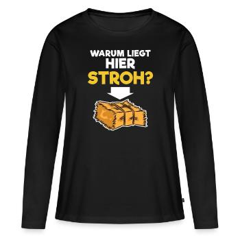 Warum liegt hier Stroh - Frauen Premium Bio Langarmshirt - Schwarz - Vorne - Julia (174cm)