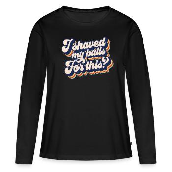 Je me suis rasé les couilles pour ça - T-shirt manches longues Premium bio Femme - noir - Devant - Julia (174cm)