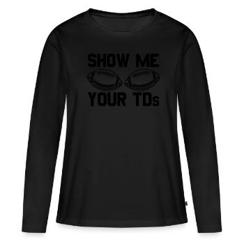 Zeigen Sie mir die TDs Ihres Fußballfans. Zeigen S - Frauen Premium Bio Langarmshirt - Schwarz - Vorne - Julia (174cm)