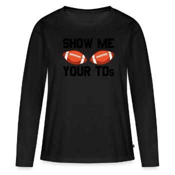Zeigen Sie mir die TDs Ihres Fußballfans. Zeigen S - Frauen Premium Bio Langarmshirt - Schwarz - Vorne - Julia (174cm)