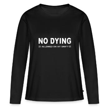 No dying allowed on my shift! - Women's Premium Organic Long Sleeve Shirt - black - Front - Julia (174cm)