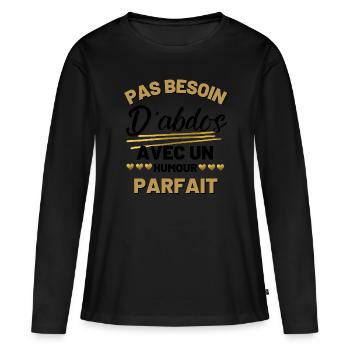 Pas Besoin d'Abdos avec un humour parfait - T-shirt manches longues Premium bio Femme - noir - Devant - Julia (174cm)