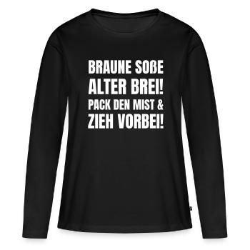 Braune Soße, alter Brei! Zieh vorbei! - Frauen Premium Bio Langarmshirt - Schwarz - Vorne - Julia (174cm)